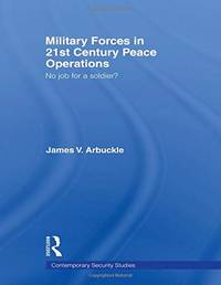 Military Forces in 21st Century Peace Operations: No Job for a Soldier?