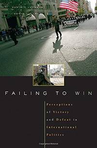 Failing to Win: Perceptions of Victory and Defeat in International Politics by Tierney, Dominic