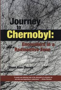 Journey to Chernobyl: Encounters in a Radioactive Zone