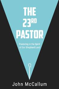 The 23rd Pastor: Pastoring in the Spirit of Our Shepherd Lord