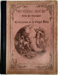 Evening Hours with My Children: Or, Conversations on the Gospel Story