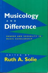 Musicology and Difference. Gender and Sexuality in Music Scholarship.