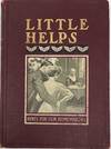 Little Helps for Home-Makers, A Wealth of Personal Practical Knowledge in Home-Making Chosen from Contributions Made by Ten Thousand Women of America to the National Magazine