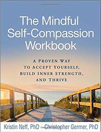cover of The Mindful Self-Compassion Workbook A Proven Way to Accept Yourself, Build Inner Strength, and Thrive