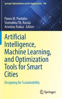 Artificial Intelligence, Machine Learning, and Optimization Tools for Smart Cities : Designing...