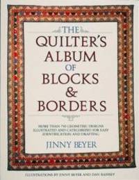 The Quilter&#039;s Album of Blocks and Borders : More than 750 Geometric Designs Illustrated and Categorized for Easy Identification and Drafting by Jinny Beyer - 1986-04-08