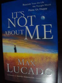 It&#039;s Not about Me : Rescue from the Life We Thought Would Make Us Happy-SIGNED by Max lucado - 2004