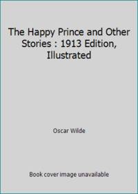 image of The Happy Prince and Other Stories : 1913 Edition, Illustrated