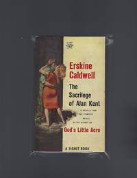 The Sacrilege of Alan Kent by Caldwell, Erskine - 1958