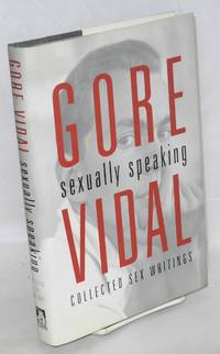 Sexually Speaking: collected sex writings by Gore Vidal - First Edition - 1999 - from Bolerium Books Inc., ABAA/ILAB (SKU: 102777)