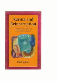 Karma and Reincarnation: a Comprehensive, Practical and Inspirational Guide