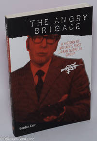 The Angry Brigade, a history of Britain's first Urban Guerilla group