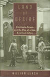 Land Of Desire: Merchants, Power, And The Rise Of A New American Culture