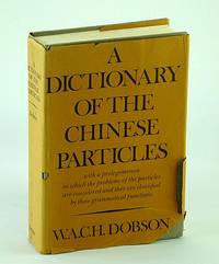 image of A Dictionary of the Chinese Particles - With a Prolegomenom in Which the Problems of the Particles are Considered and they are Classified By Their Grammatical Functions