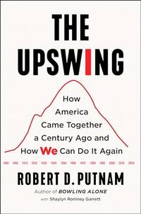 The Upswing: How America Came Together a Century Ago and How We Can Do It Again
