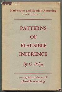 Patterns of Plausible Inference: Volume II of Mathematics and Plausible Reasoning