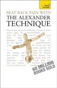 Beat Back Pain with the Alexander Technique: Teach Yourself