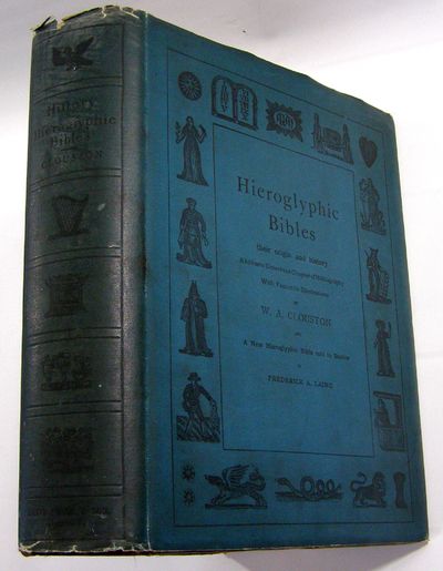 Hieroglyphic Bibles: Their Origin and History, A Hitherto UNwritten Chapter of Bibliography with Facsimile Illustrations...