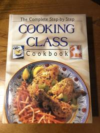 Complete Step By Step Cooking Class Cookbook