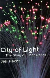 City of Light: The Story of Fiber Optics (Sloan Technology)
