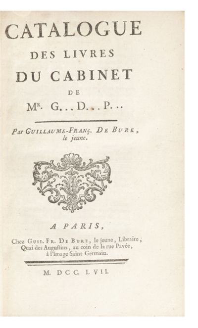 Catalogue des Livres du Cabinet de Mr. G... D... P...disposé & mis en Ordre par Guill. François De Bure le jeune…avec une Table alphabétique des Auteurs