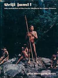 Uriji Jami!: Life And Belief Of The Forest Waika In The Upper Orinoco