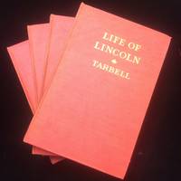 The Life of Abraham Lincoln; Four Volumes: Drawn from Original Sources and Containing Many Speeches, Letters, and Telegrams Hitherto Unpublished and Illustrated with Many Reproductions from Original Paintings, Photographs, Etc. (4 volumes, complete) by Tarbell, Ida M - 1902