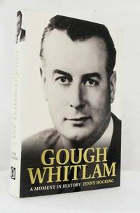 cover of Gough Whitlam A Moment in History The Biography Volume I