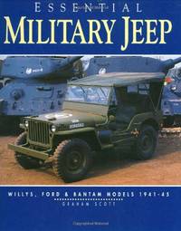 Essential Military Jeep: Willys, Ford and Bantam, 1942-1945