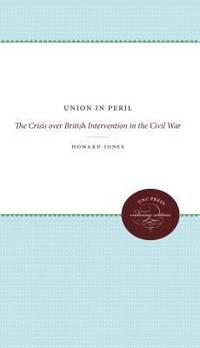 Union in Peril : The Crisis over British Intervention in the Civil War