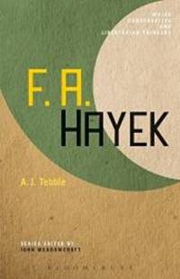 F. A. Hayek (Major Conservative and Libertarian Thinkers) by Adam James Tebble - 2010-01-04