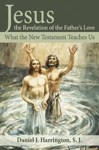 Jesus, the Revelation of the Father's Love: What the New Testament Teaches Us