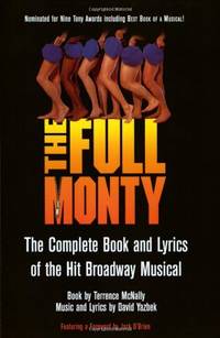 The Full Monty: The Complete Book and Lyrics of the Hit Broadway Musical (Applause Libretto Library)