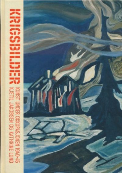 Krigsbilder. Kunst under okupasjonen 1940-45