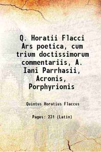 Q. Horatii Flacci Ars poetica, cum trium doctissimorum commentariis, A. Iani Parrhasii, Acronis,...