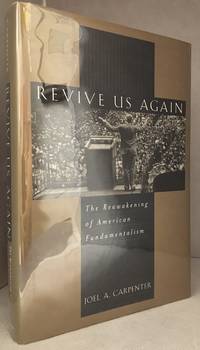 Revive Us Again; The Reawakening of American Fundamentalism