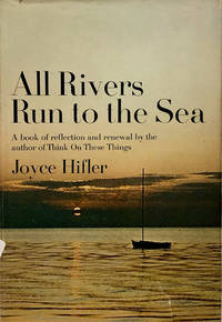 All Rivers Run To The Sea by Joyce Hifler - Stated First Ed. - 1971 - from 2ndHandBooks.com (SKU: AA-HC-0360)