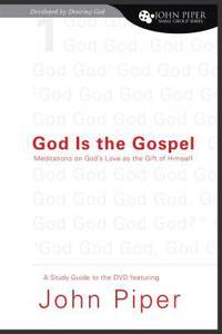 God Is the Gospel: Meditations on God's Love as the Gift of Himself: Study Guide Developed by...