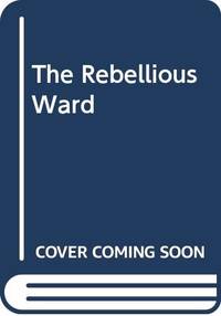 The Rebellious Ward