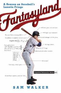 Fantasyland : A Season on Baseball's Lunatic Fringe