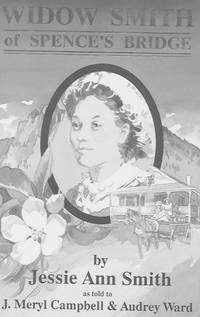 Widow Smith of Spence's Bridge by J. Meryl; Audrey Ward Jessie Ann; Campbell - Paperback - First edition - 1983 - from Farrellbooks (SKU: 003403)