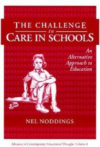 The Challenge to Care in Schools : An Alternative Approach to Education