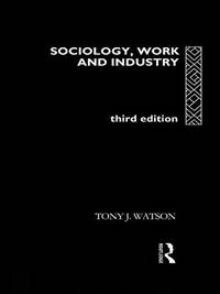 Sociology, Work and Industry by Watson, Tony