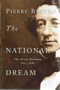 cover of The National Dream: The Great Railway 1871-1881