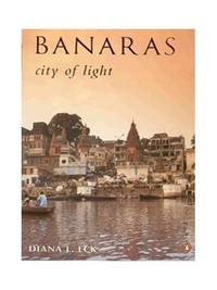 Banaras City of Light by Eck, Diana L