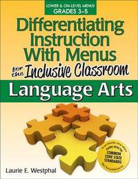 Differentiating Instruction with Menus for the Inclusive Classroom: Language Arts (Grades 3-5)