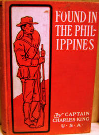 Found in the Philippines:  The Story of a Woman&#039;s Letters by King, Capt. Charles - 1901