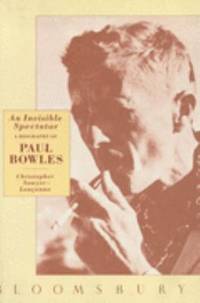 An invisible spectator: A biography of Paul Bowles by Sawyer-LaucÂ¸anno, Christopher - 1989