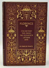 Florence;: Its History, the Medici, the Humanists, Letters, Arts