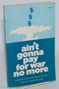 Ain't gonna pay for war no more. Preface by Dave Dellinger